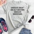 thumbnail image 2 of Chocolate Doesn't Ask Silly Questions Shirt, Unisex Women's Men's Shirt, Snacks Junk Food Dessert Shirt, Heather Ash, X-Small, 2 of 6