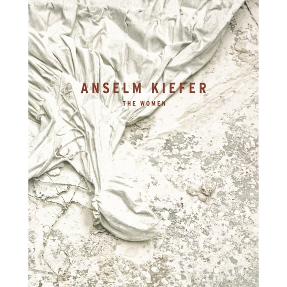 Anselm Kiefer: The Women, (Hardcover)