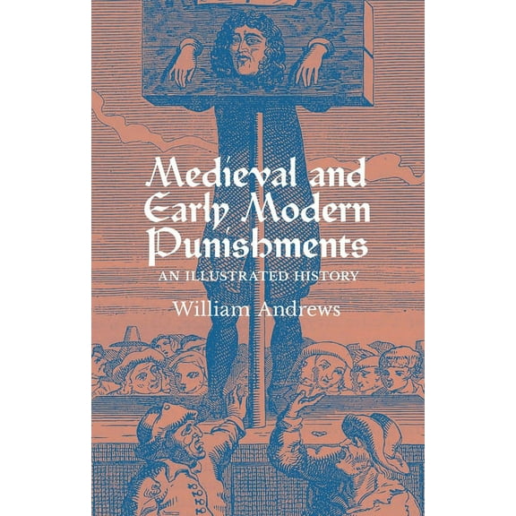 Medieval and Early Modern Punishments: An Illustrated History, (Paperback)