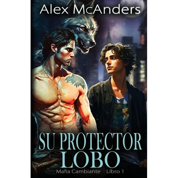 Mafia Cambiante Su Protector Lobo: Romance MM de Mafiosos con Cambiantes Lobo, Book 1, (Paperback)