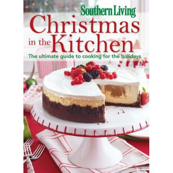 Pre-Owned Southern Living Christmas in the Kitchen: The Ultimate Guide to Cooking for the Holidays (Paperback) 0848737369 9780848737368