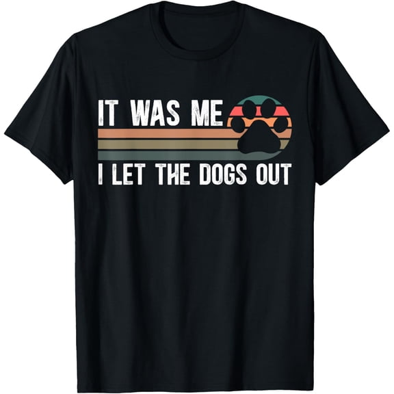 It Was Me I Let The Dogs Out Dog Lover Dog Owner Dogsitter T-ShirtMen's and women's gift, black and white T-shirt, size: Extra large S-4XL
