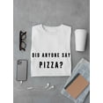 thumbnail image 3 of Did Anyone Say Pizza? Quote Men White T-Shirt, Male Small, 3 of 4