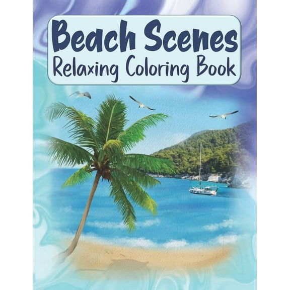 Beach Scenes Relaxing Coloring Book: Large Images Summer Coloring Book For Kids & Teens - Stress Relieving & Easy To Color Beach Sceneries Coloring Book For Adults & Elderlies, (Paperback)