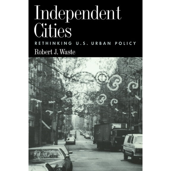 Independent Cities: Rethinking U.S. Urban Policy, (Paperback)