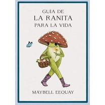 Guía de la Ranita Para La Vida (Little Frog´s Guide to Life Spanish Edition), (Paperback)