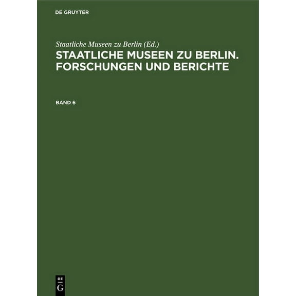 Staatliche Museen Zu Berlin. Forschungen Und Berichte. Band 6, (Hardcover)