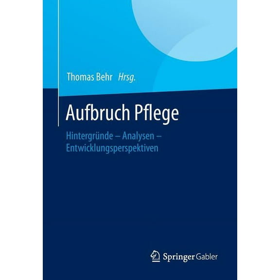 Aufbruch Pflege: Hintergründe - Analysen - Entwicklungsperspektiven, (Paperback)