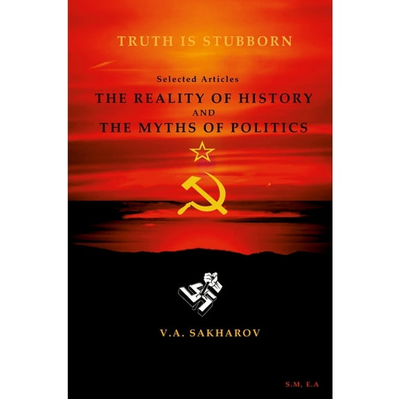 The reality of history and the myths of politics"- V.A Sakharin, (Paperback)
