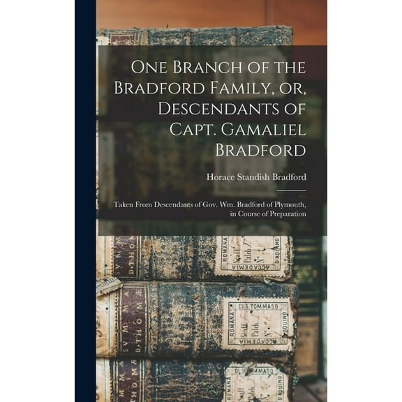 One Branch of the Bradford Family, or, Descendants of Capt. Gamaliel Bradford [microform]: Taken From Descendants of Gov, (Hardcover)