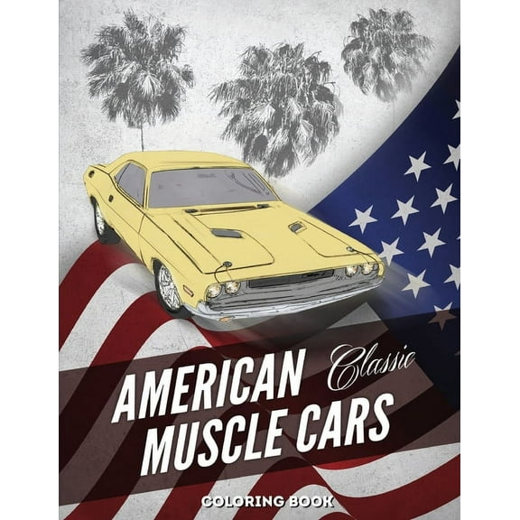 American Muscle Cars Coloring Book: Hours of Fun and Education For Kids and Adults with Classic Vehicles, (Paperback)