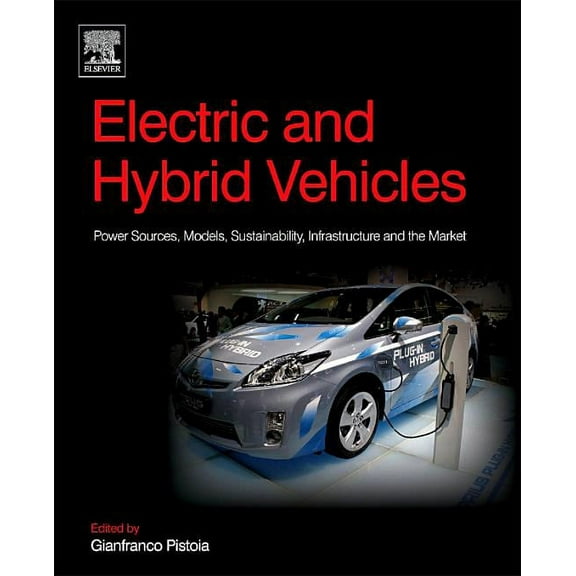 Electric and Hybrid Vehicles: Power Sources, Models, Sustainability, Infrastructure and the Market, (Paperback)