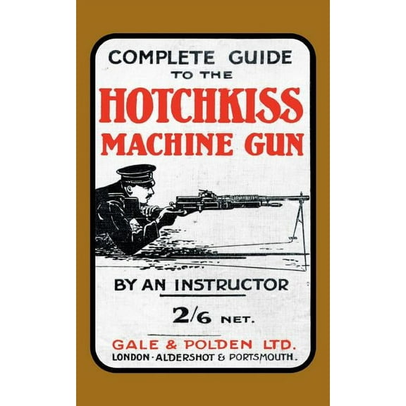 Complete Guide to the Hotchkiss Machine Gun (Paperback)
