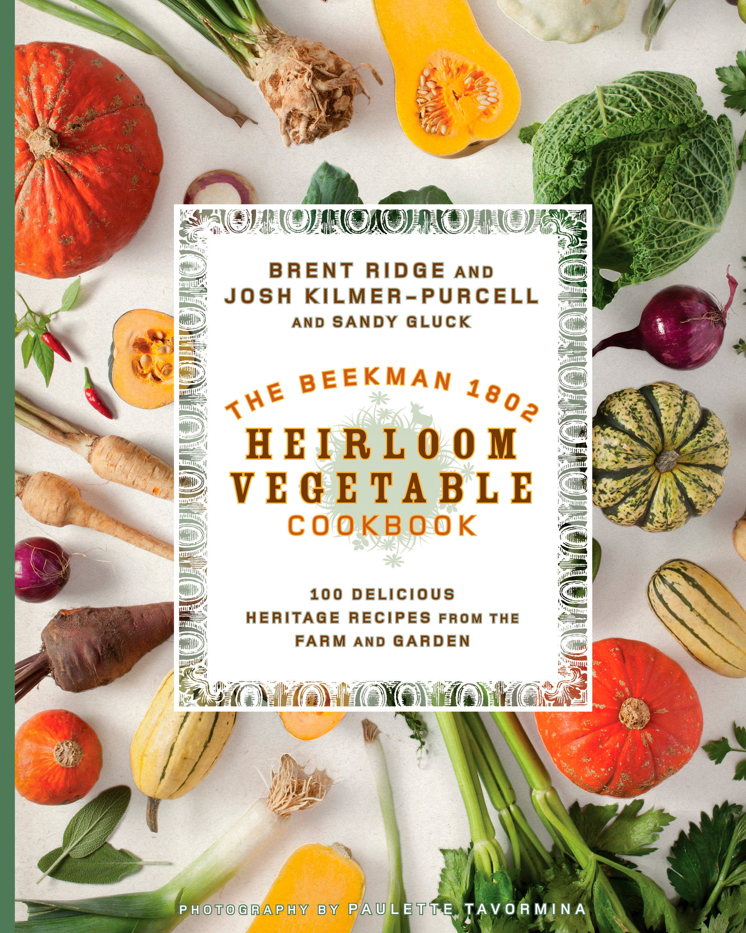 The Beekman 1802 Heirloom Vegetable Cookbook 100 Delicious Heritage