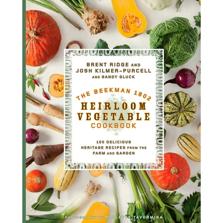 The Beekman 1802 Heirloom Vegetable Cookbook : 100 Delicious Heritage Recipes from the Farm and (Best Vegetable Juice Recipes)