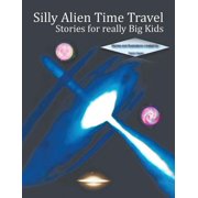 Silly Alien Time Travel Stories for Really Big Kids, (Paperback)