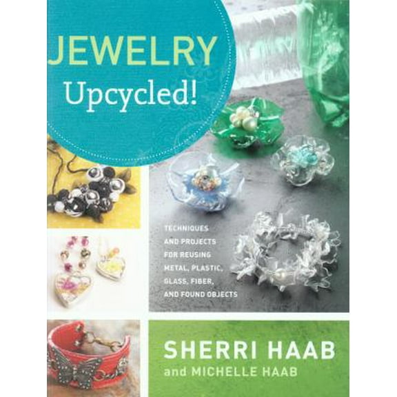 Pre-Owned Jewelry Upcycled!: Techniques and Projects for Reusing Metal, Plastic, Glass, Fiber, and Found Objects (Paperback) 0823099903 9780823099900