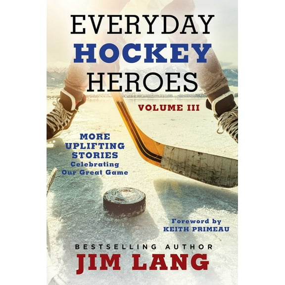 Everyday Hockey Heroes Everyday Hockey Heroes, Volume III: More Uplifting Stories Celebrating Our Great Game, (Paperback)