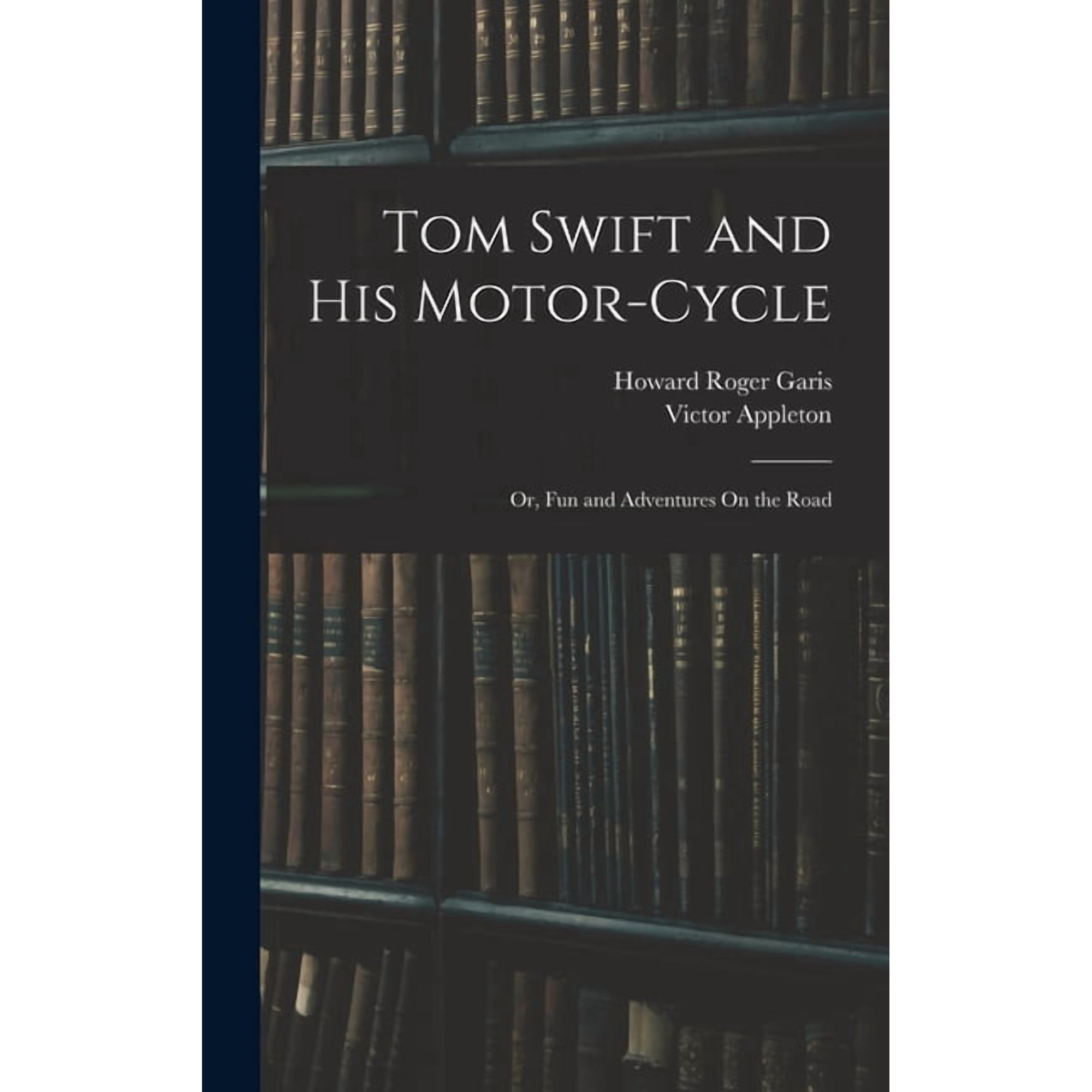 Tom Swift and His Motor-Cycle; Or Fun and Adventures On the Road (Hardcover)