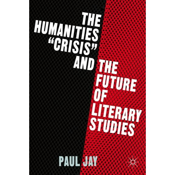 The Humanities Crisis and the Future of Literary Studies, (Hardcover)
