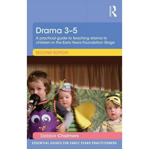 Essential Guides for Early Years Practit Drama 3-5: A Practical Guide to Teaching Drama to Children in the Early Years Foundation Stage, (Paperback)