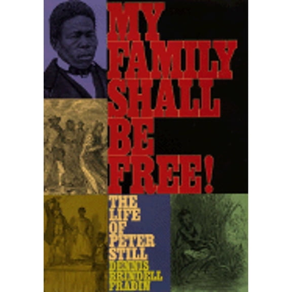Pre-Owned My Family Shall Be Free!: The Life of Peter Still (Hardcover) by Dennis Brindell Fradin