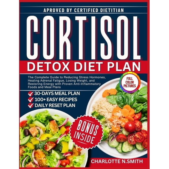 Cortisol Detox Diet Plan: The Complete Guide to Reducing Stress Hormones, Healing Adrenal Fatigue, Losing Weight, and Re, (Paperback)