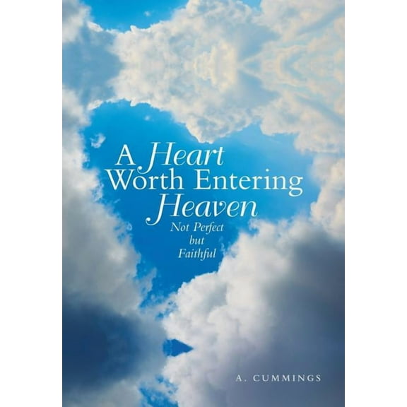 A Heart Worth Entering Heaven (Hardcover)