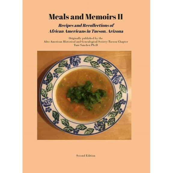 Meals and Memoirs II Recipes and Recollections of African Americans in Tucson, Arizona: Second Edition, (Hardcover)