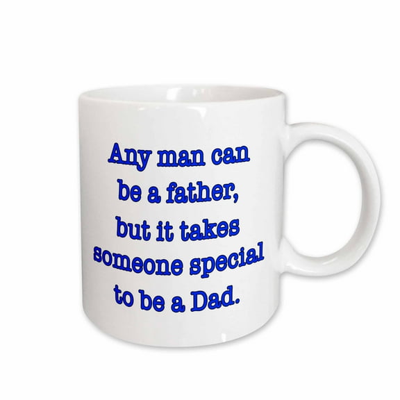 3drose, Any Man Can Be a Father but It Takes Someone Special to Be a Dad Blue, 15oz Mug