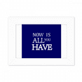 thumbnail image 1 of Now Is All You HAVE Art Deco Fashion Photo Mount Frame Picture Art Painting Desktop 5x7 inch, 1 of 3