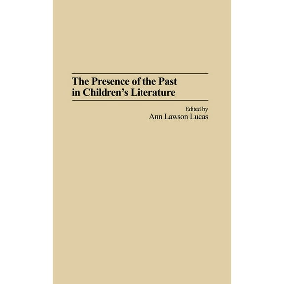 Contributions to the Study of World Lite The Presence of the Past in Children's Literature, Book 120, (Hardcover)