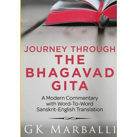 Journey Through the Bhagavad Gita - A Modern Commentary with Word-To-Word Sanskrit-English (Best English Translation Of Bhagavad Gita)