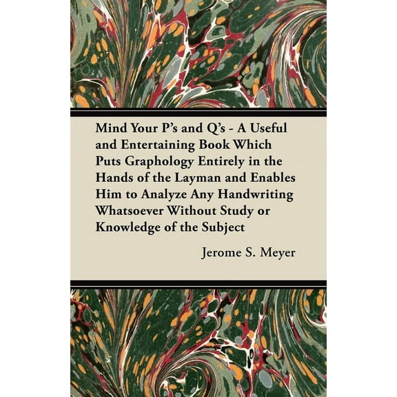 Mind Your P's and q's: A Useful and Entertaining Book Which Puts Graphology Entirely in the Hands of the Layman and Enab, (Paperback)