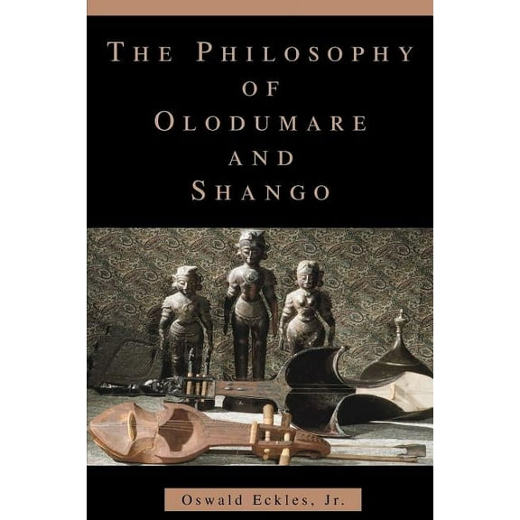 The Philosophy of Olodumare and Shango, (Paperback)