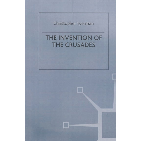 The Invention of the Crusades, (Paperback)
