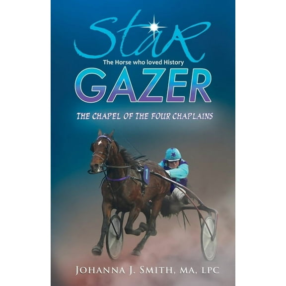 Star Gazer the Horse Who Loved History: The Chapel of the Four Chaplains, (Paperback)