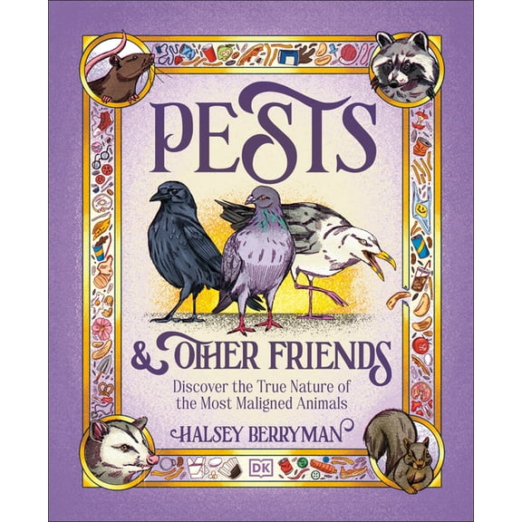 Pests & Other Friends: Discover the True Nature of the Most Maligned Animals, (Hardcover)