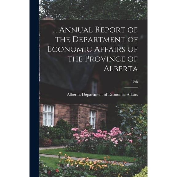 ... Annual Report of the Department of Economic Affairs of the Province of Alberta; 12th, (Paperback)
