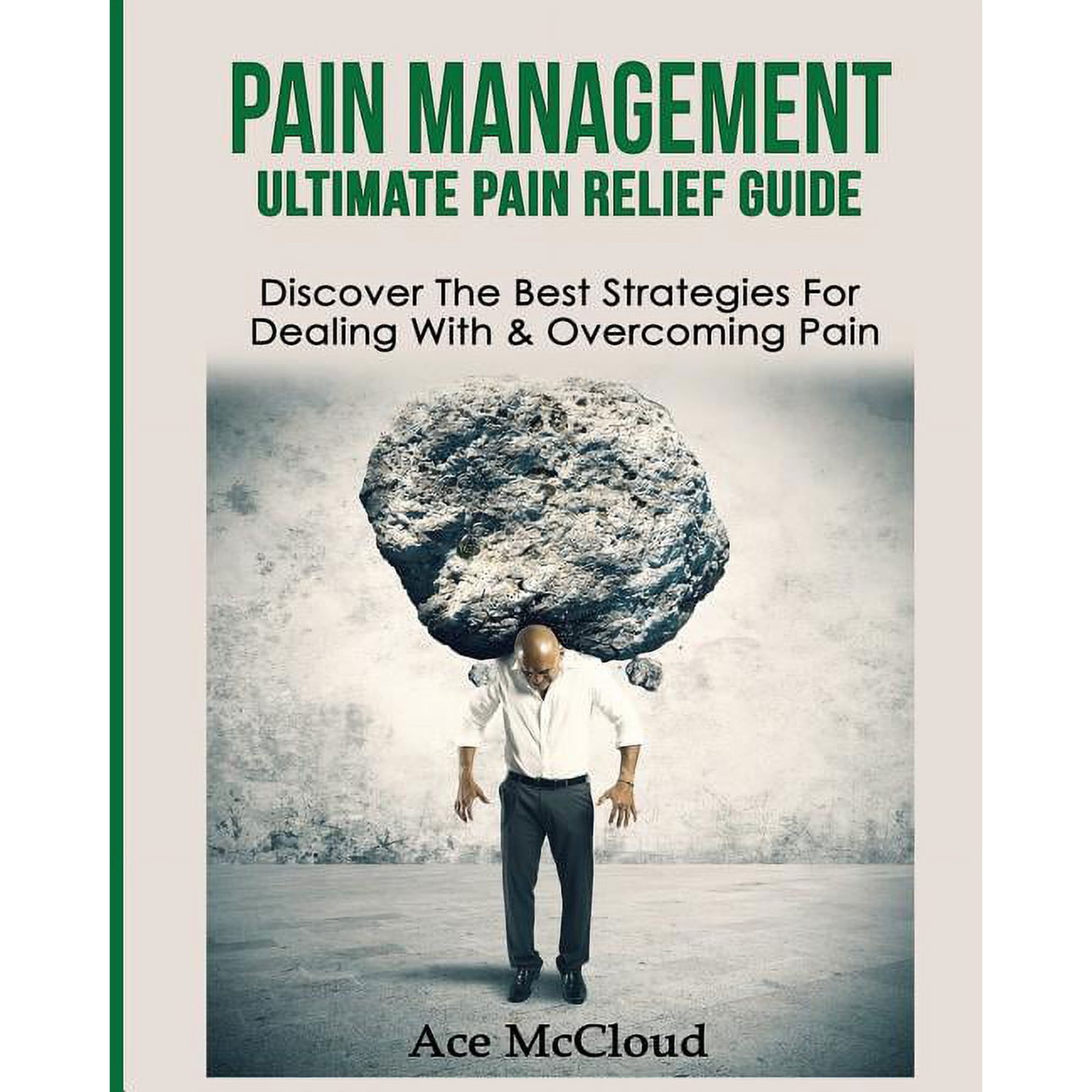 Get Relief from Chronic Pain and Start L Pain Management: Ultimate Pain Relief Guide: Discover The Best Strategies For Dealing With & Overcoming Pain (Paperback)