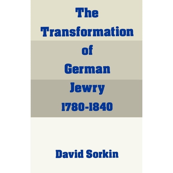 Studies in Jewish History The Transformation of German Jewry, 1780-1840, (Paperback)