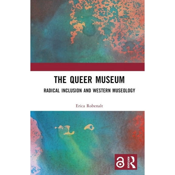 The Queer Museum: Radical Inclusion and Western Museology, (Hardcover)