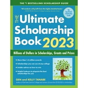 The Ultimate Scholarship Book 2023: Billions of Dollars in Scholarships, Grants and Prizes -- Gen Tanabe
