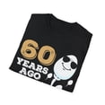 thumbnail image 4 of Gag Present 60 Years Ago I Was The Fastest Novelty Graphic Unisex T-Shirt, 4 of 4