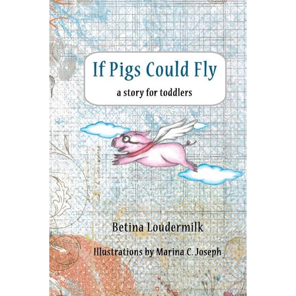 If Pigs Could Fly: a story for toddlers, (Paperback)