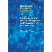 Elements in the Philosophy of Mathematic Lakatos and the Historical Approach to Philosophy of Mathematics, (Hardcover)
