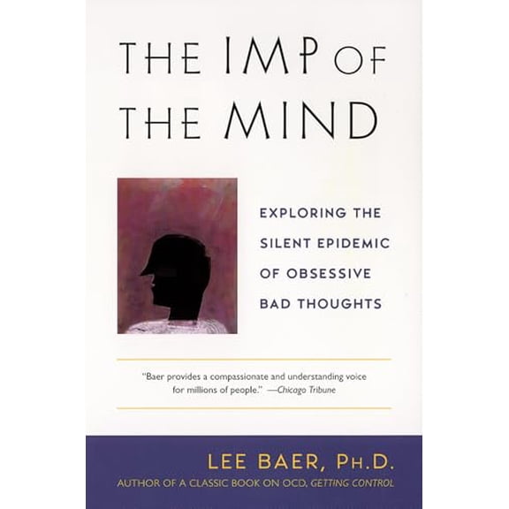 Pre-Owned The Imp of the Mind: Exploring the Silent Epidemic of Obsessive Bad Thoughts (Paperback) 0452283078 9780452283077