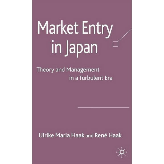 Market Entry in Japan: Theory and Management in a Turbulent Era, (Hardcover)