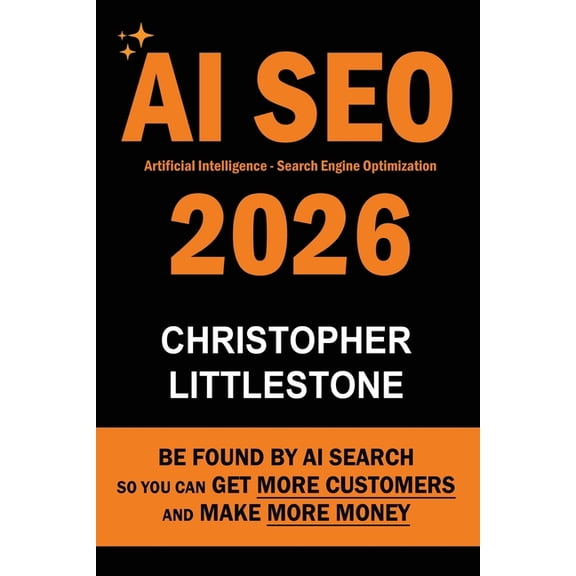 AI SEO 2026: Be Found by AI Search - So You Can Get More Customers and Make More Money, (Paperback)