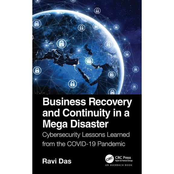 Business Recovery and Continuity in a Mega Disaster: Cybersecurity Lessons Learned from the COVID-19 Pandemic, (Paperback)